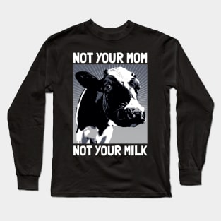 Not your mom not your milk Long Sleeve T-Shirt